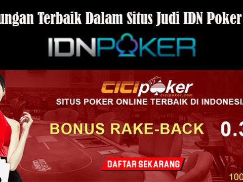 Keuntungan Terbaik Dalam Situs Judi IDN Poker Online