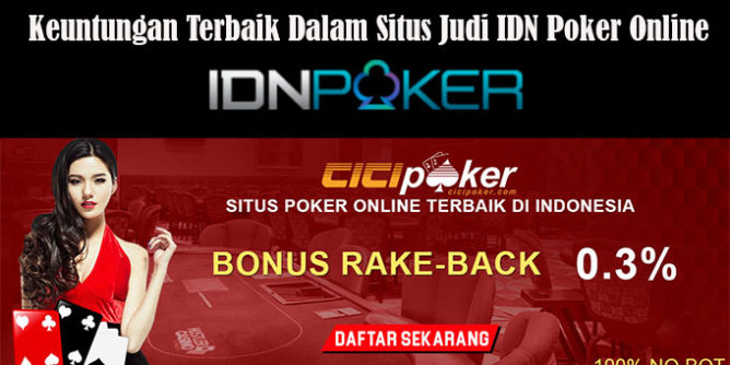Keuntungan Terbaik Dalam Situs Judi IDN Poker Online